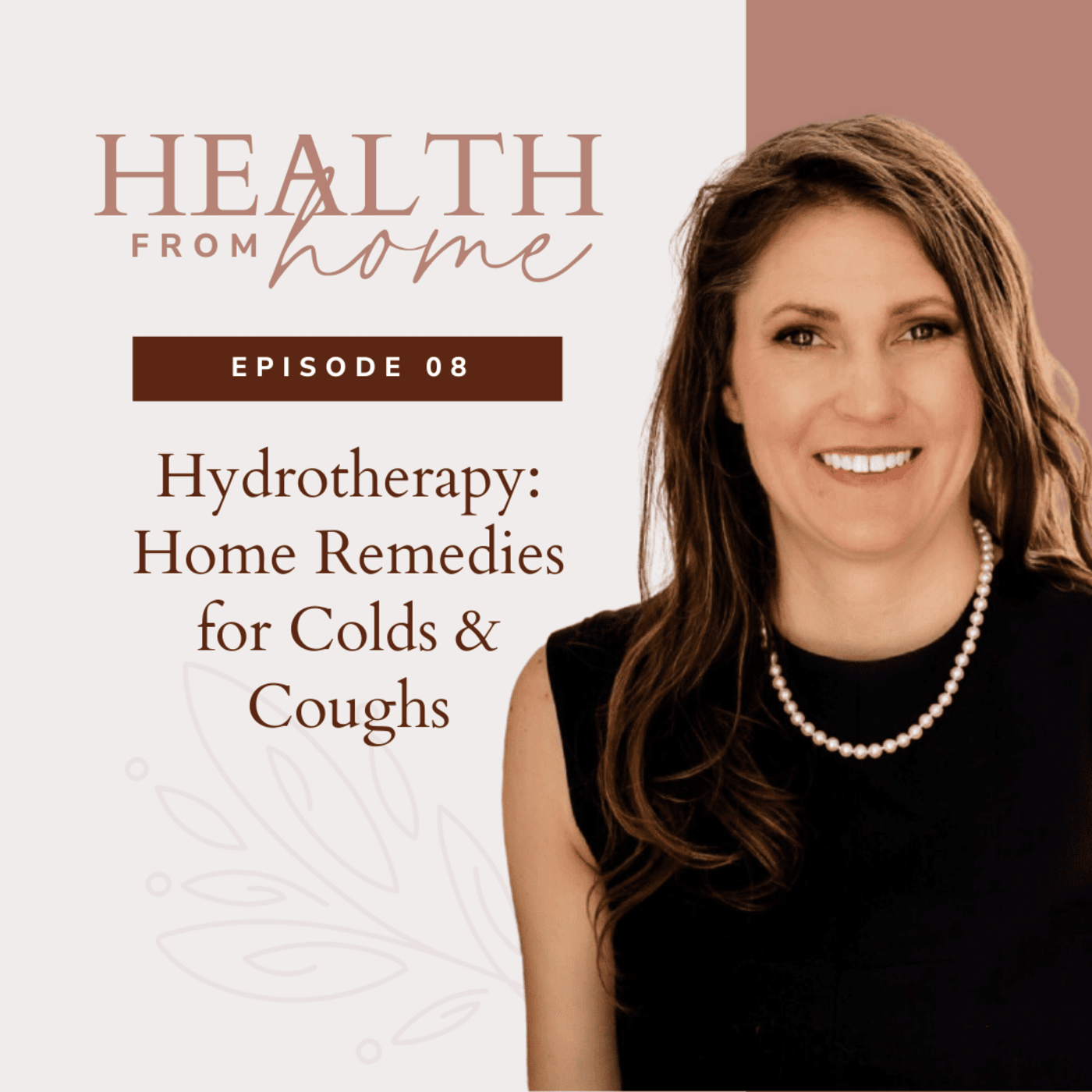 Episode 8 - Hydrotherapy Home Remedies for Colds and Coughs